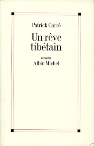 Reve Tibetain (Un) (Romans, Nouvelles, Recits (Domaine Francais)) (French Edition) (9782226074669) by Patrick CarrÃ©