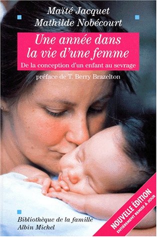 UNE ANNEE DANS LA VIE D'UNE FEMME - DE LA CONCEPTION D'UN ENFANT AU SEVRAGE