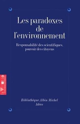 Les Paradoxes de l'environnement: ResponsabilitÃ© des scientifiques, pouvoir des citoyens (Colloque de La Villette, 27-28 avril 1994) (9782226075475) by Collectif