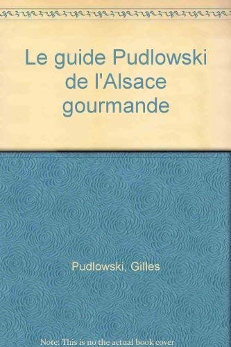 Le guide Pudlowski de l'Alsace gourmande