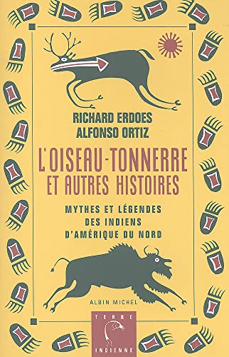 L'Oiseau-Tonnerre Et Autres Histories: Mythes et legendes des Indiens d'Amerique du Nord (French Edition) (9782226077943) by Erdoes, Richard; Ortiz, Alfonso