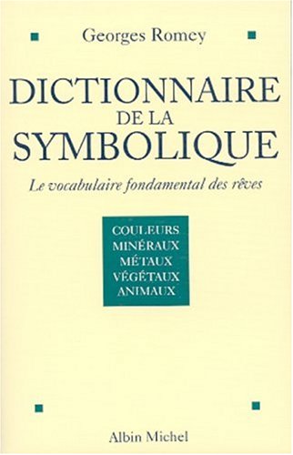Beispielbild fr Dictionnaire de la symbolique: Le vocabulaire fondamental des reves (Tome I: Couleurs; Mineraux; Metaux; Vegetaux; Animaux) zum Verkauf von Alplaus Books