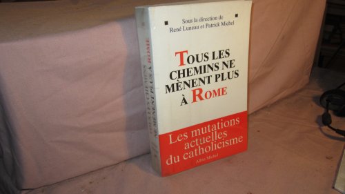 Imagen de archivo de Tous les Chemins ne Menent Plus a Rome: Les Mutations Actuelles du Catholicisme a la venta por Windows Booksellers