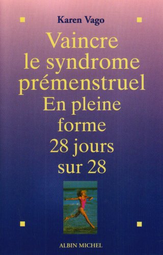 Beispielbild fr Vaincre le syndrome prmenstruel. En pleine forme 28 jours sur 28 zum Verkauf von LiLi - La Libert des Livres