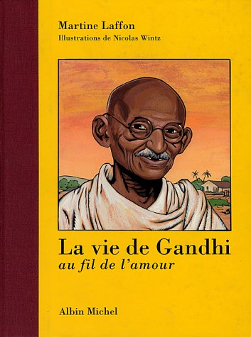 Beispielbild fr La vie de Gandhi. Au fil de l'amour zum Verkauf von Ammareal