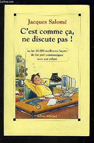 Beispielbild fr C'est comme a, ne discute pas !: Les 36 000 meilleures faons de (ne pas) communiquer avec son enfant zum Verkauf von La bataille des livres