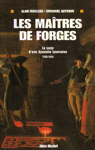 Stock image for Les Matres de forges. La saga d'un dynastie lyonnaise 1736-1886 for sale by Ammareal