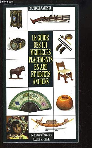 Beispielbild fr Le guide des 101 meilleurs placements en art et objets anciens zum Verkauf von Ammareal