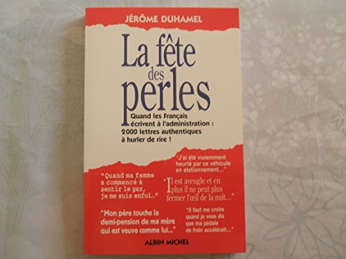 Beispielbild fr La fte des perles : Quand les Franais crivent  l'administration, 1500 lettres authentiques  hurler de rire zum Verkauf von Librairie Th  la page