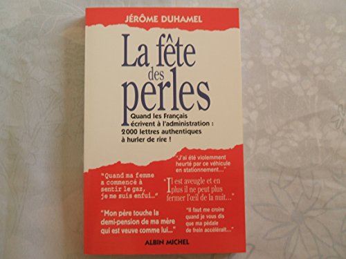 Stock image for La fte des perles : Quand les Franais crivent  l'administration, 1500 lettres authentiques  hurler de rire for sale by Librairie Th  la page