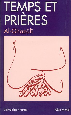 Temps Et Prieres (Collections Spiritualites) (French Edition) (9782226087539) by Abu Hamid Al-Ghazali