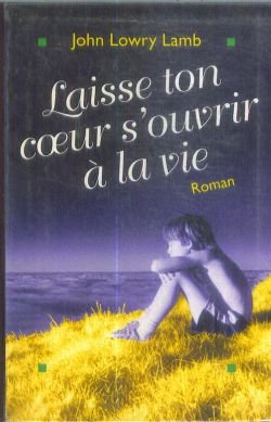 Stock image for Laisse ton coeur s'ouvrir  la vie. Roman traduit de l'amricain for sale by Librairie La MASSENIE  MONTOLIEU