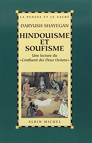 Hindouisme et soufisme: Une lecture du Â« Confluent des Deux OcÃ©ans Â». Le MajmÃ  al-Bahrayn de DÃ¢rÃ¢ ShokÃ»h (9782226089007) by Shayegan, Daryush