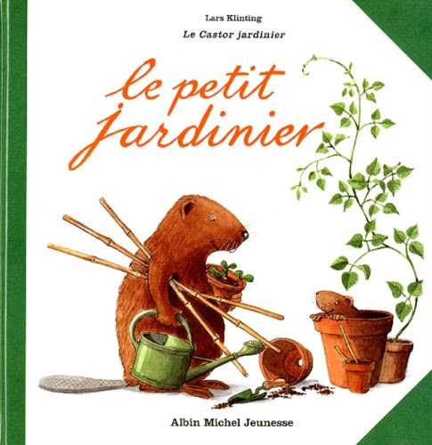 Stock image for Le castor jardinier : Le petit jardinier for sale by Ammareal