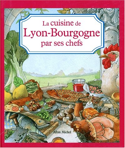 Beispielbild fr La cuisine de Lyon-Bourgogne par ses chefs zum Verkauf von FOLCHATT