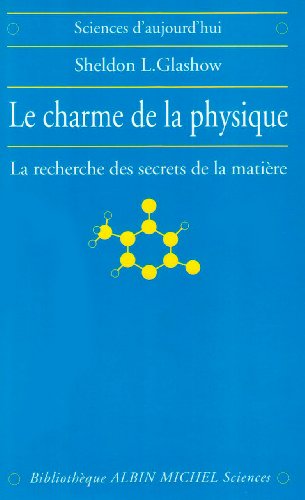 Le Charme de la physique: La recherche des secrets de la matiÃ¨re (9782226092946) by Glashow, Sheldon