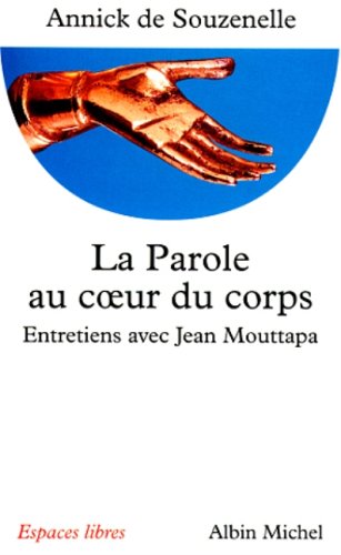 Beispielbild fr La Parole au coeur du corps : Entretiens avec Jean Mouttapa zum Verkauf von ThriftBooks-Dallas