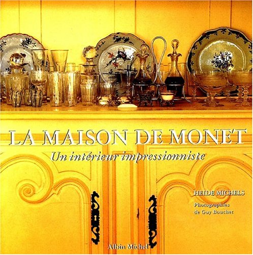 La Maison de Monnet: Un intÃ©rieur impressionniste (9782226095039) by Bouchet, Guy; Michels, Heide