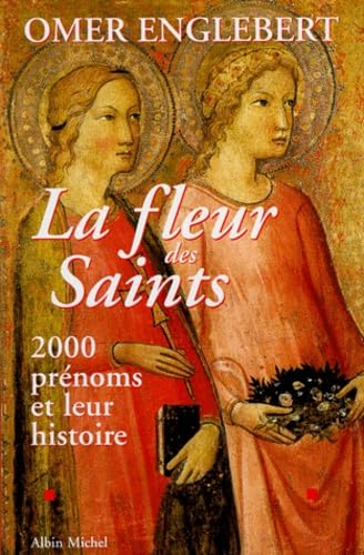 Beispielbild fr LA FLEUR DES SAINTS. 2000 prnoms et leur histoire zum Verkauf von Ammareal