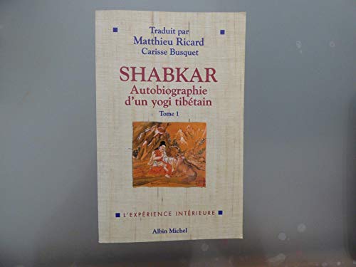 Imagen de archivo de Shabkar - Autobiographie d'un yogi tibetain. Tome 1. a la venta por Books+