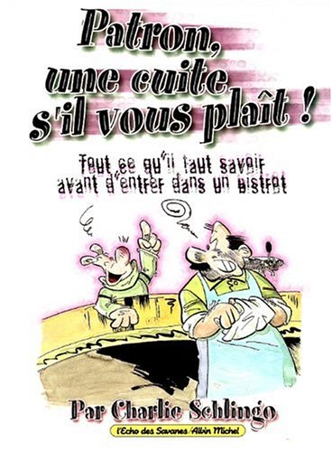 Stock image for Patron, une cuite s'il vous plat ! Schlingo, Charlie for sale by Au bon livre