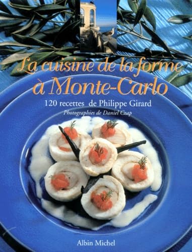 9782226099648: LA CUISINE DE LA FORME A MONTE-CARLO. 120 recettes de Philippe Girard (Cuisine - Gastronomie - Vin)