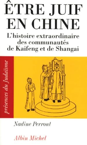 Beispielbild fr Etre Juif En Chine : L'histoire Extraordinaire Des Communauts De Kaifeng Et De Shanghai zum Verkauf von RECYCLIVRE