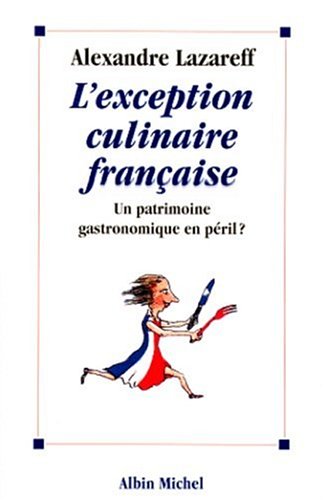 L'exception Culinaire Française ; Un Patrimoine Gastronomique En Peril