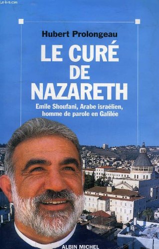 9782226105776: Le Cure De Nazareth. Emile Shoufani, Arabe Israelien, Homme De Parole En Galilee: Emile Shoufani, Arabe isralien, homme de parole en Galile