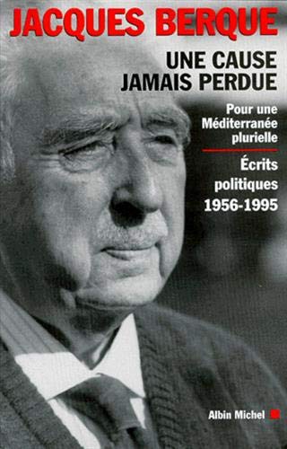 Beispielbild fr Une Cause Jamais Perdue : Pour Une Mditerrane Plurielle : crits Politiques (1956-1995) zum Verkauf von RECYCLIVRE