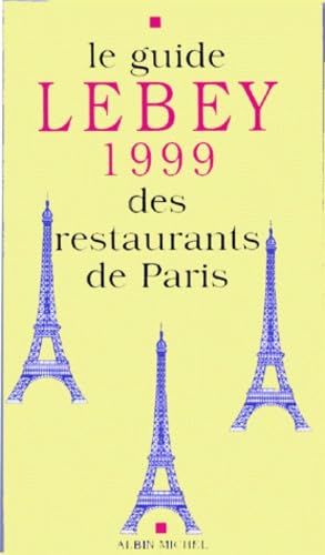 LE GUIDE LEBEY 1999 DES RESTAURANTS DE PARIS