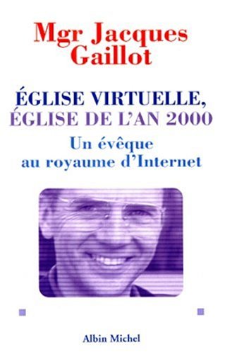 Stock image for EGLISE VIRTUELLE EGLISE DE L'AN 2000 UN EVEQUE AU ROYAUME D'INTERNET for sale by LiLi - La Libert des Livres