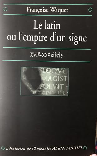 Stock image for Le Latin ou l'empire d'un signe: XVIe-XXe sicle for sale by Bahamut Media