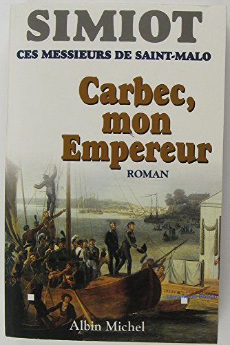 Beispielbild fr Ces messieurs de Saint-Malo : Carbec, mon empereur! zum Verkauf von Ammareal