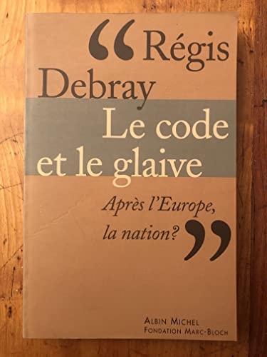 Le Code et le Glaive: Apres l'Europe, la nation? (English and French Edition) (9782226108142) by RÃ©gis Debray