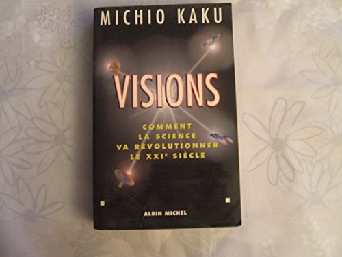 Visions: Comment la science va rÃ©volutionner le XXIe siÃ¨cle (9782226108364) by Kaku, Michio