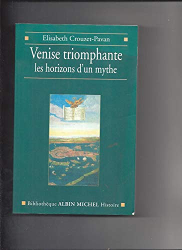 Beispielbild fr Venise triomphante : les horizons d'un mythe Elisabeth Crouzet-Pavan zum Verkauf von Librairie Parrsia