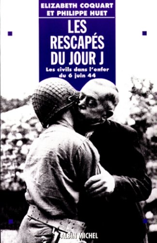 9782226108685: Les Rescaps du jour J: Les civils dans l'enfer du 6 juin 44: Les civils dans l'enfer du 6 juin 1944 (Histoire)