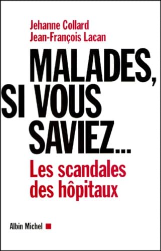 Imagen de archivo de Malades, si vous saviez. Les scandales des hpitaux a la venta por LibrairieLaLettre2