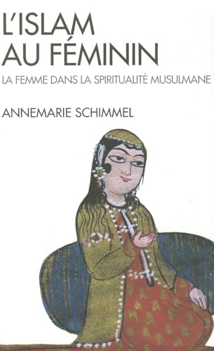 Islam Au Feminin (L') (Collections Spiritualites) (French Edition) (9782226109859) by Schimmel, Former Professor Emerita Indo-Muslim Culture Department Of Near Eastern Languages And Civilizations Annemarie