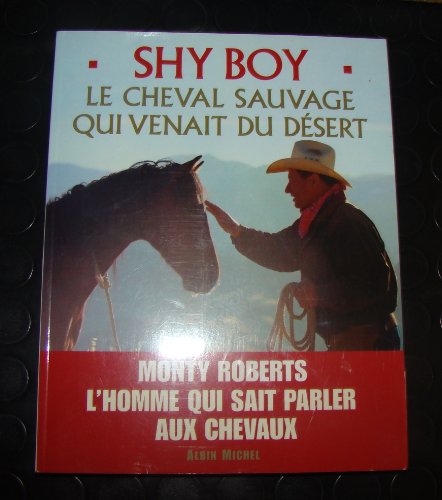 Stock image for Shy Boy : Le cheval sauvage qui venait du dsert Roberts, Monty and Deschamps, Alain for sale by e-Libraire