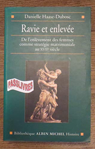 9782226110947: Ravie et enlevée: De l'enlèvement des femmes comme stratégie matrimoniale au XVIIe siècle (Bibliothèque Albin ... (Bibliothèque Albin Michel histoire)