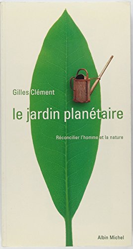 Le Jardin planÃ©taire: RÃ©concilier l'homme et la nature (9782226111524) by ClÃ©ment, Gilles