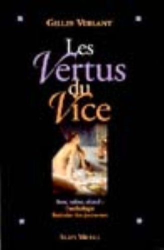 9782226113993: Les vertus du vice. Sexe, tabac, alcool : l'anthologie littraire des jouisseurs