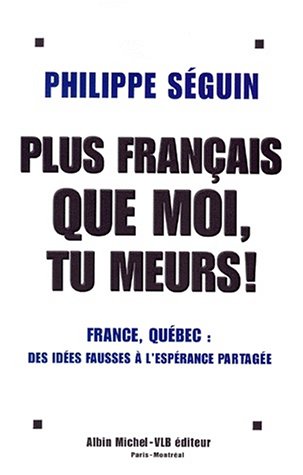 Beispielbild fr Plus Franais Que Moi, Tu Meurs ! : France-qubec : Des Ides Fausses  L'esprance Partage zum Verkauf von RECYCLIVRE