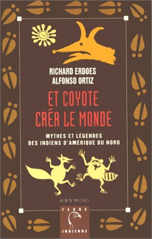 Stock image for Et Coyote cra le monde: Mythes et lgendes des indiens d'Amrique du Nord for sale by GF Books, Inc.