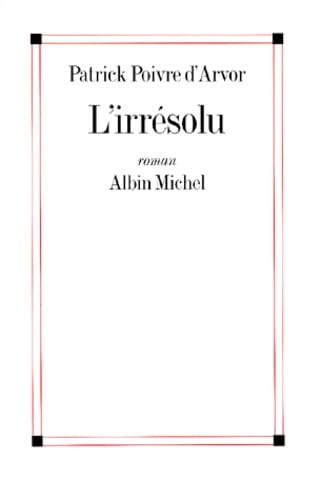 Irresolu (L') (Romans, Nouvelles, Recits (Domaine Francais)) (English and French Edition) [FRENCH LANGUAGE] Paperback - Poivre D'Arvor, Patrick