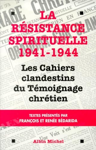 La rÃ©sistance spirituelle 1941-1944: Les cahiers clandestins du tÃ©moignage chrÃ©tien (9782226117113) by BÃ©darida, RenÃ©e; BÃ©darida, FranÃ§ois