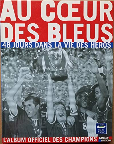 Imagen de archivo de Au coeur des bleus. 48 jours dans la vie des hros a la venta por Ammareal