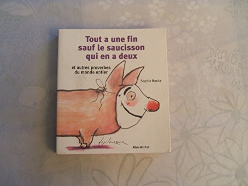 Imagen de archivo de Tout a une fin sauf le saucisson qui en a deux et autres proverbes du monde entier a la venta por Better World Books